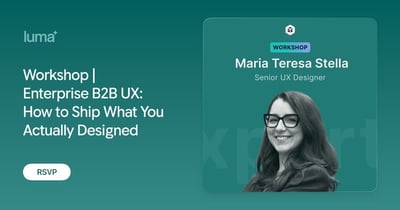 Link: Workshop | Enterprise B2B UX: How to Ship What You Actually Designed · Zoom · Luma